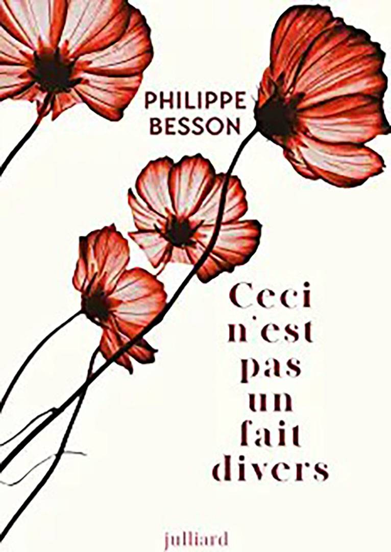 RENCONTRE  LE 9 JUIN  2023  à 16H00 avec Philippe BESSON  CECI N'EST PAS UN FAIT DIVERS Editions Julliard